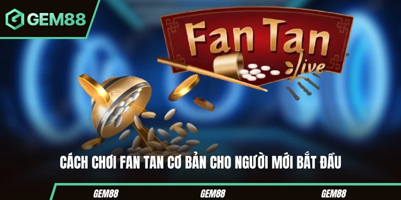 Luật chơi Fan Tan cơ bản cho người mới