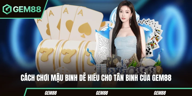 Luật và cách chơi Mậu Binh cho người mới