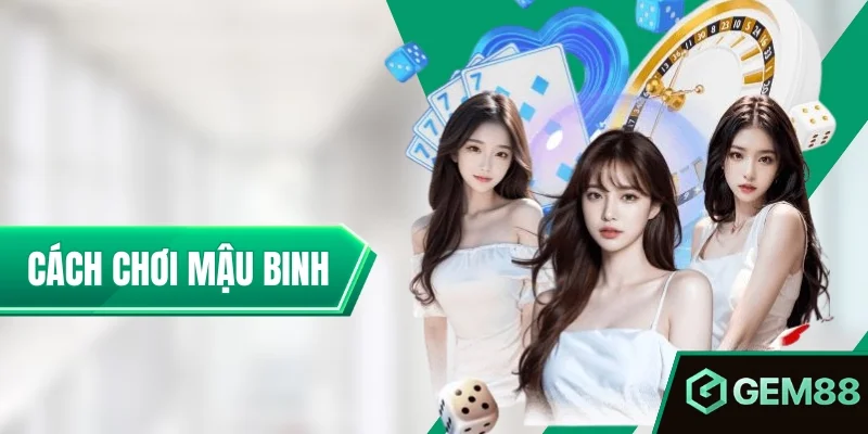 Cách Chơi Mậu Binh Từ A Đến Z Cho Người Mới Nhập Cuộc