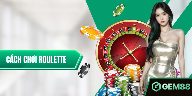 Cách Chơi Roulette Từ A–Z - Chiến Lược Tối Cho Hội Viên