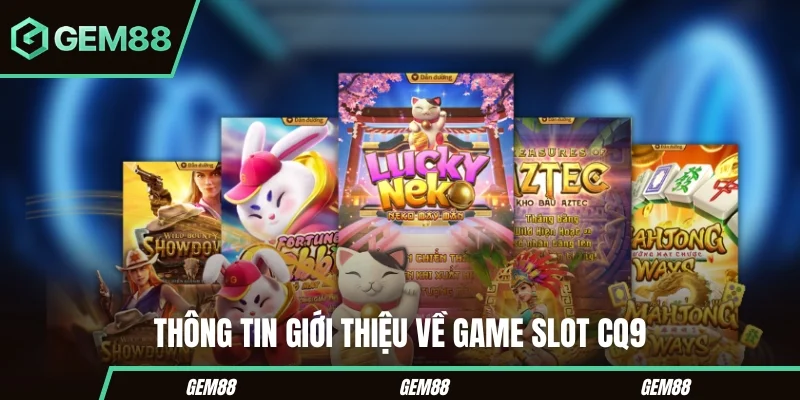 Thông tin tổng quan về game slot CQ9