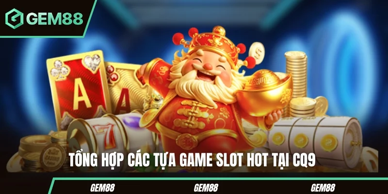 Một số game slot CQ9 thường được tìm kiếm
