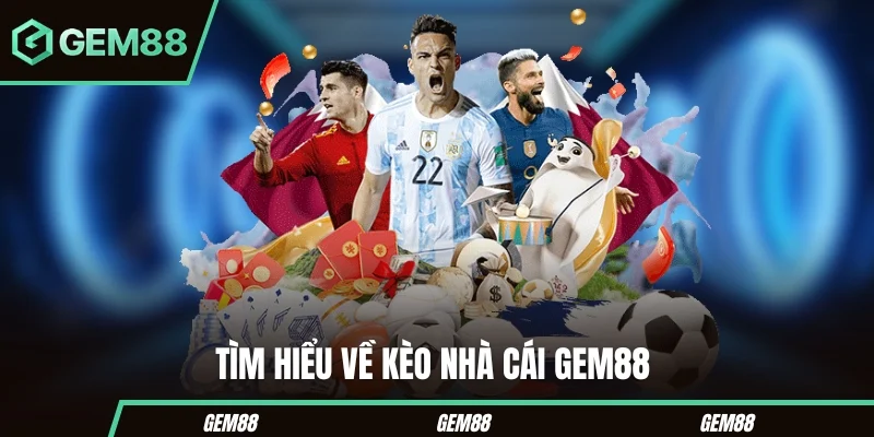 Tìm hiểu tổng quan về kèo nhà cái Gem88
