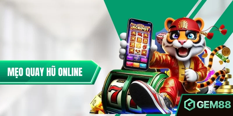 Mẹo Quay Hũ Online - Phá Đảo Game Hot Làm Chủ Mọi Cuộc Vui