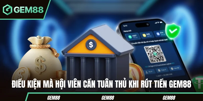 Các điều kiện cần kiểm tra trước khi rút tiền GEM88